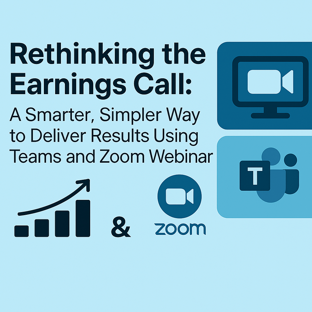 Rethinking the Earnings Call: A Smarter, Simpler Way to Deliver Results Using Teams and Zoom Webinar